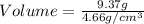 Volume=\frac{9.37g}{4.66g/cm^3}