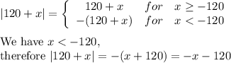 |120+x|=\left\{\begin{array}{ccc}120+x&for&x\geq-120\\-(120+x)&for&x