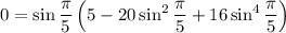 0=\sin\dfrac\pi5\left(5-20\sin^2\dfrac\pi5+16\sin^4\dfrac\pi5\right)