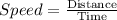 \text\bold{ {Speed}=\frac{\text {Distance}}{\text {Time}}}