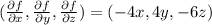 (\frac{\partial f}{\partial x},\frac{\partial f}{\partial y},\frac{\partial f}{\partial z})=(-4x,4y,-6z)