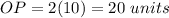 OP=2(10)=20\ units