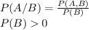 P(A/B)=\frac{P(A,B)}{P(B)} \\P(B)  0