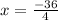 x = \frac{-36}{4}