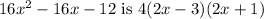 16x^{2} - 16x - 12 \text { is } 4(2x - 3)(2x + 1)