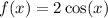 f(x)=2 \cos(x)