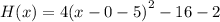 H(x) = 4 {(x - 0 - 5)}^{2}  - 16 - 2