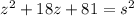 z^2 + 18z + 81 = s^2