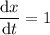 \dfrac{\mathrm dx}{\mathrm dt}=1