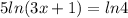 5 ln(3x+1)=ln 4