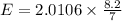 E=2.0106\times \frac{8.2}{7}