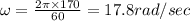 \omega =\frac{2\pi \times 170}{60}=17.8rad/sec