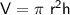 \sf~V=\pi~r^2h