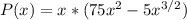 P(x) = x*(75x^2-5x^{3/2})