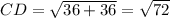 CD=\sqrt{36+36}=\sqrt{72}