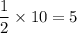 \dfrac{1}{2}\times 10=5