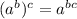 (a^{b} )^c= a^{bc}