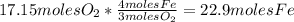 17.15molesO_{2}*\frac{4molesFe}{3molesO_{2}}=22.9molesFe