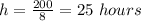 h=\frac{200}{8}=25 \ hours