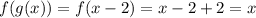 f(g(x))=f(x-2)=x-2+2=x