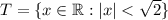 T=\{x\in\mathbb{R}:|x|