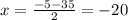 x=\frac{-5-35} {2}=-20