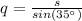 q=\frac{s}{sin(35\°)}