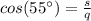 cos(55\°)=\frac{s}{q}