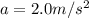 a=2.0m/s^{2}