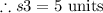 \therefore s 3=5 \text { units }