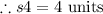 \therefore s 4=4 \text { units }