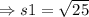 \Rightarrow s 1=\sqrt{25}