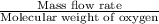 \frac{\textup{Mass flow rate}}{\textup{Molecular weight of oxygen}}