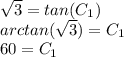 \sqrt{3} =tan(C_1)\\arctan(\sqrt{3} )=C_1\\60=C_1