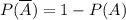 P(\overline{A})=1-P(A)