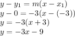 y-y_{1}=m(x-x_{1} )\\y-0=-3(x-(-3))\\y=-3(x+3)\\y=-3x-9\\