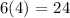 \text{6(4) = 24}