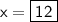 \sf x=\boxed{\sf 12}