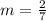 m = \frac{2}{7}