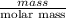 \frac{mass}{\text{molar mass}}