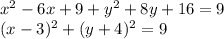 x^2 - 6x + 9 + y^2 +8y + 16 = 9\\(x-3)^2 + (y+4)^2 = 9