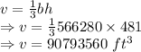 v=\frac{1}{3}bh\\\Rightarrow v=\frac{1}{3}566280\times 481\\\Rightarrow v=90793560\ ft^3