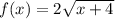 f(x)=2\sqrt{x+4}