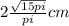 2 \frac{ \sqrt{15pi}}{pi} cm