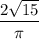 \dfrac{2\sqrt{15}}{\pi}