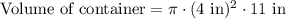 \text{Volume of container}=\pi\cdot (4\text{ in})^2\cdot 11\text{ in}