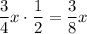 \dfrac{3}{4}x\cdot\dfrac{1}{2}=\dfrac{3}{8}x