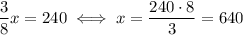 \dfrac{3}{8}x=240 \iff x = \dfrac{240 \cdot 8}{3}=640