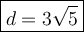 \large\boxed{d=3\sqrt5}