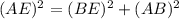 (AE)^2=(BE)^2+(AB)^2